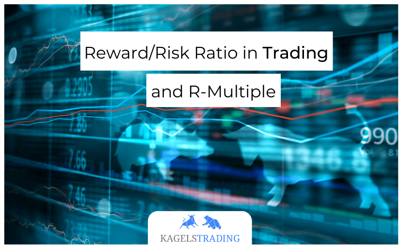 Reward/Risk Ratio in Trading and R-Multiple (2022) | Kagels Trading